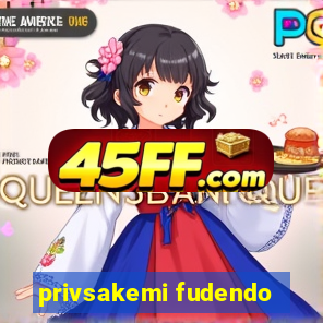 privsakemi fudendo